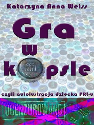 cover image of Gra w kapsle, czyli autolustracja dziecka PRL-u
